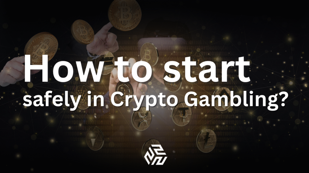 How to start safely in Crypto gamblling