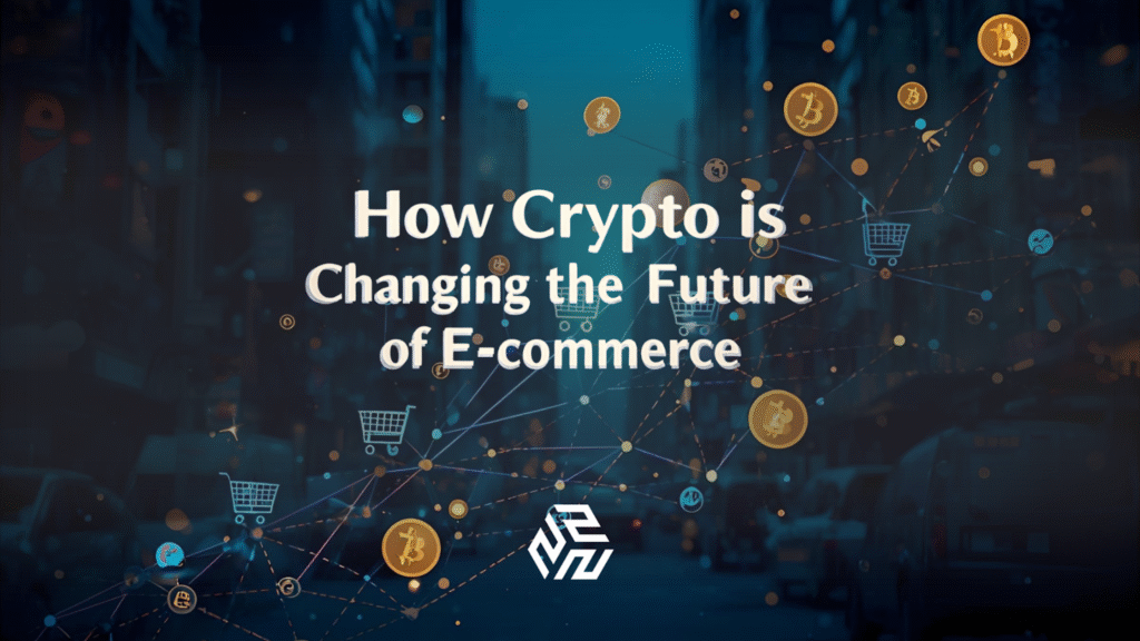 How crypto is Changing the Future of E-commerce